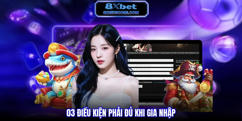 Ba điều kiện bắt buộc khi mở tài khoản tại 8XBET
