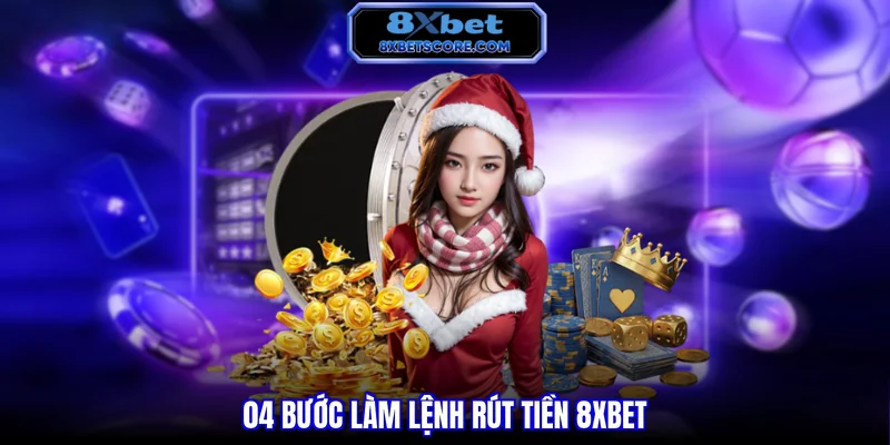 Bốn bước thực hiện lệnh rút tiền 8XBET