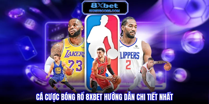 Hướng dẫn cá cược bóng rổ tại 8XBET