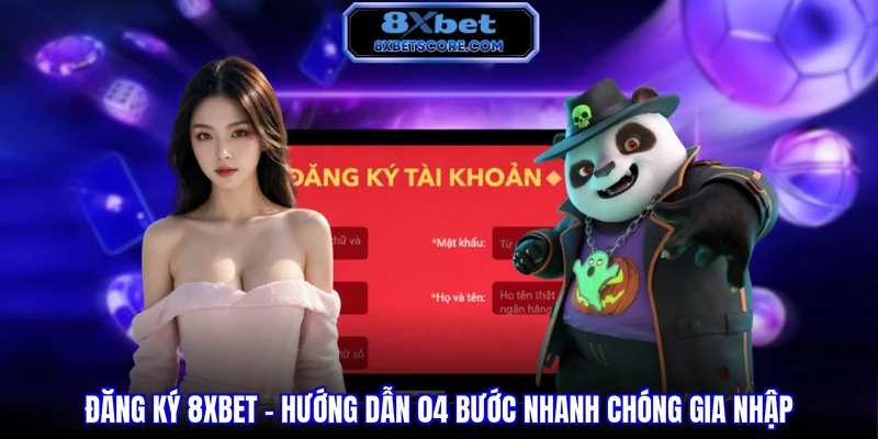 Hướng dẫn đăng ký 8XBET qua bốn bước