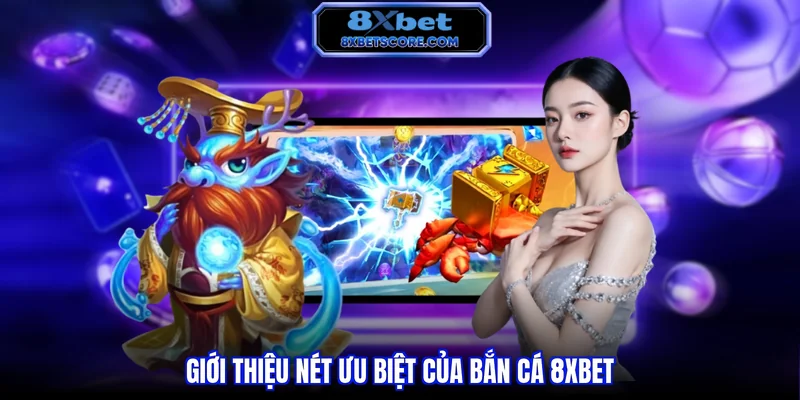 Tổng quan sảnh game bắn cá tại 8XBET