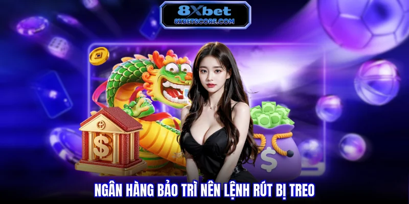 Lệnh rút bị treo do ngân hàng bảo trì hệ thống