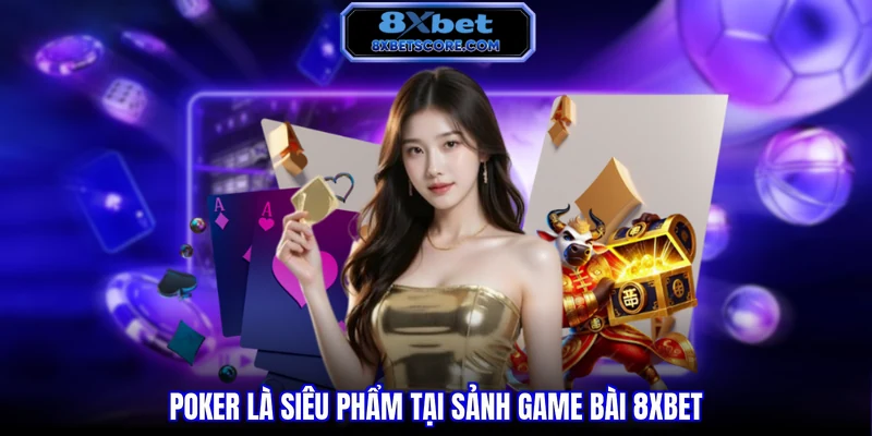 Trò chơi Poker tại sảnh game bài