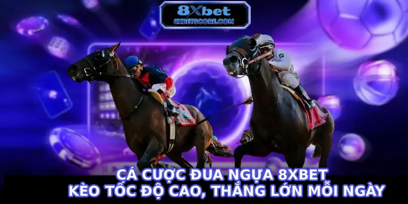 Hướng dẫn cá cược đua ngựa tại 8XBET