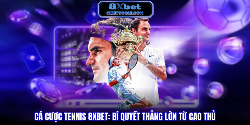 Hướng dẫn cá cược tennis tại 8XBET