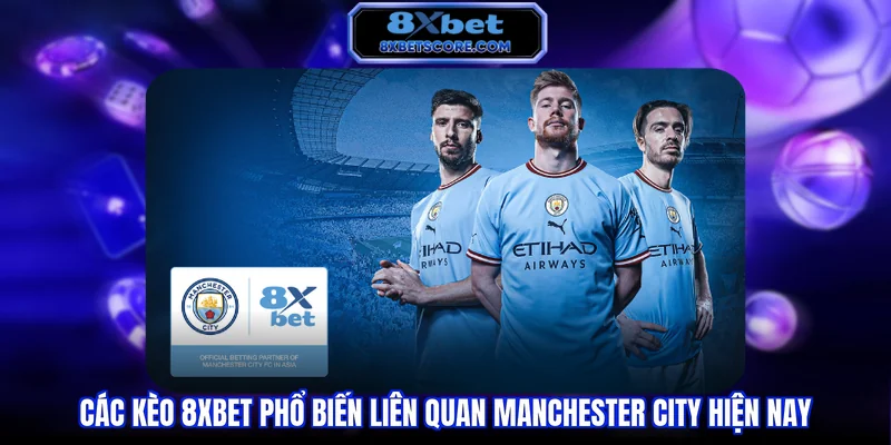 Các dạng kèo phổ biến trong trận đấu của Man City
