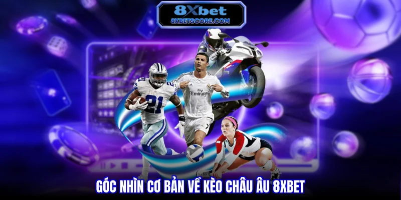Góc nhìn cơ bản về kèo châu Âu