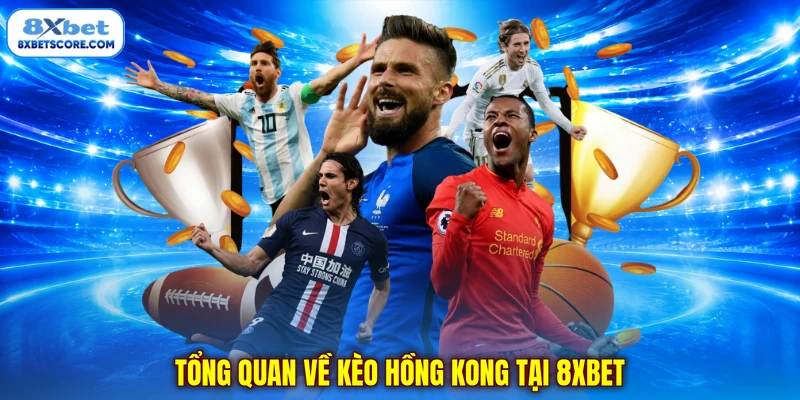 Tổng quan về kèo Hồng Kông
